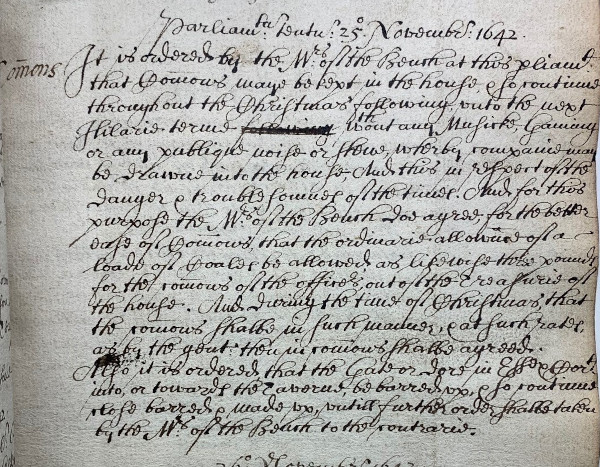 Order forbidding music, gaming, public noise and show at Christmas due to ‘the danger and troublesomeness of the times’ in the Minutes of Parliament, 25 November 1642 (MT/1/MPA/5)